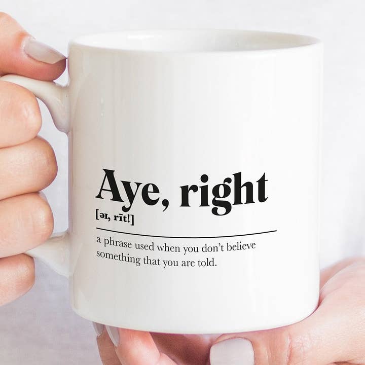 Kalloway Design – wholesale Coffee mug – Aye, right Greeting Scots Saying Mug Housewarming Gift Minimalist Monochrome Typography Funny Scandi Scotland Slang Definition Scottish0