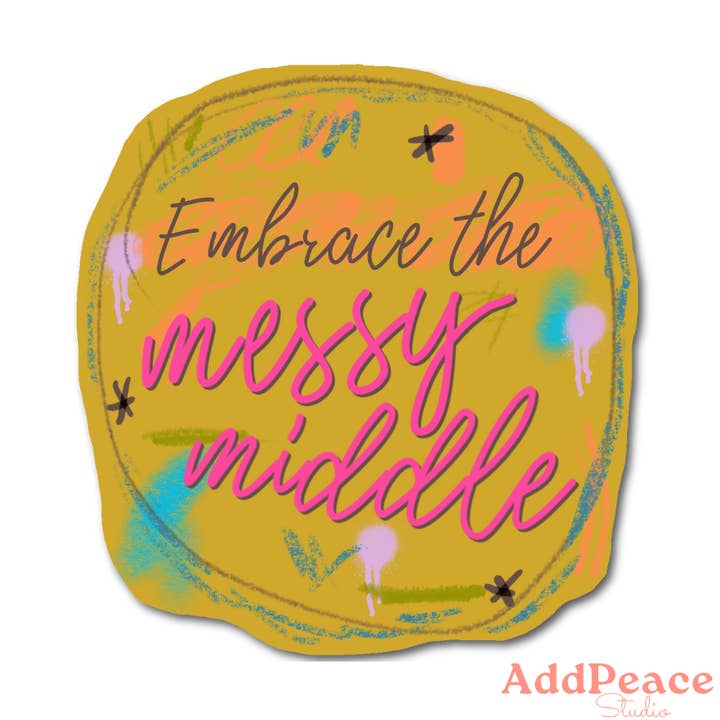Embrace the Messy Middle Affirmation Sticker for Creatives for wholesale by AddPeace Studio