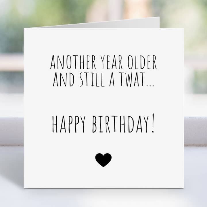 Funny Birthday Card - Another Year Older and Still A Twat for wholesale by Black Heart Gifts GB
