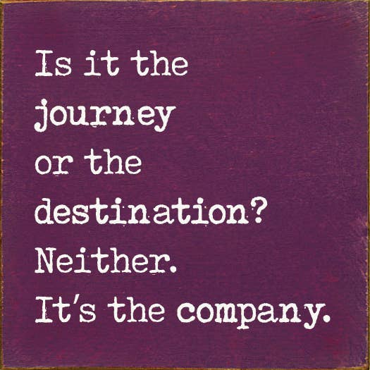 SAWDUST CITY - Wholesale Sign - Is it the journey or the destination? Neither. It's the...6