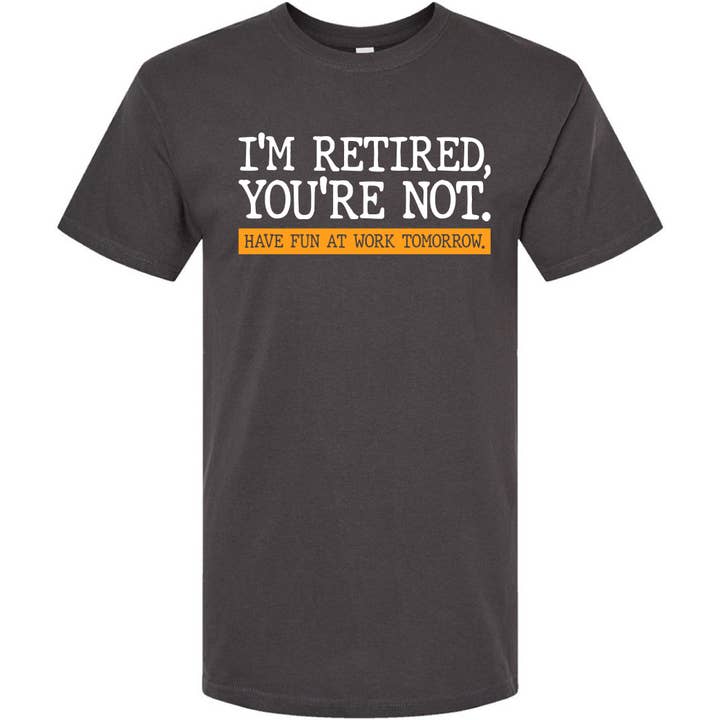 I'm Retired, You're Not T-Shirt for wholesale by Jailbird Designs