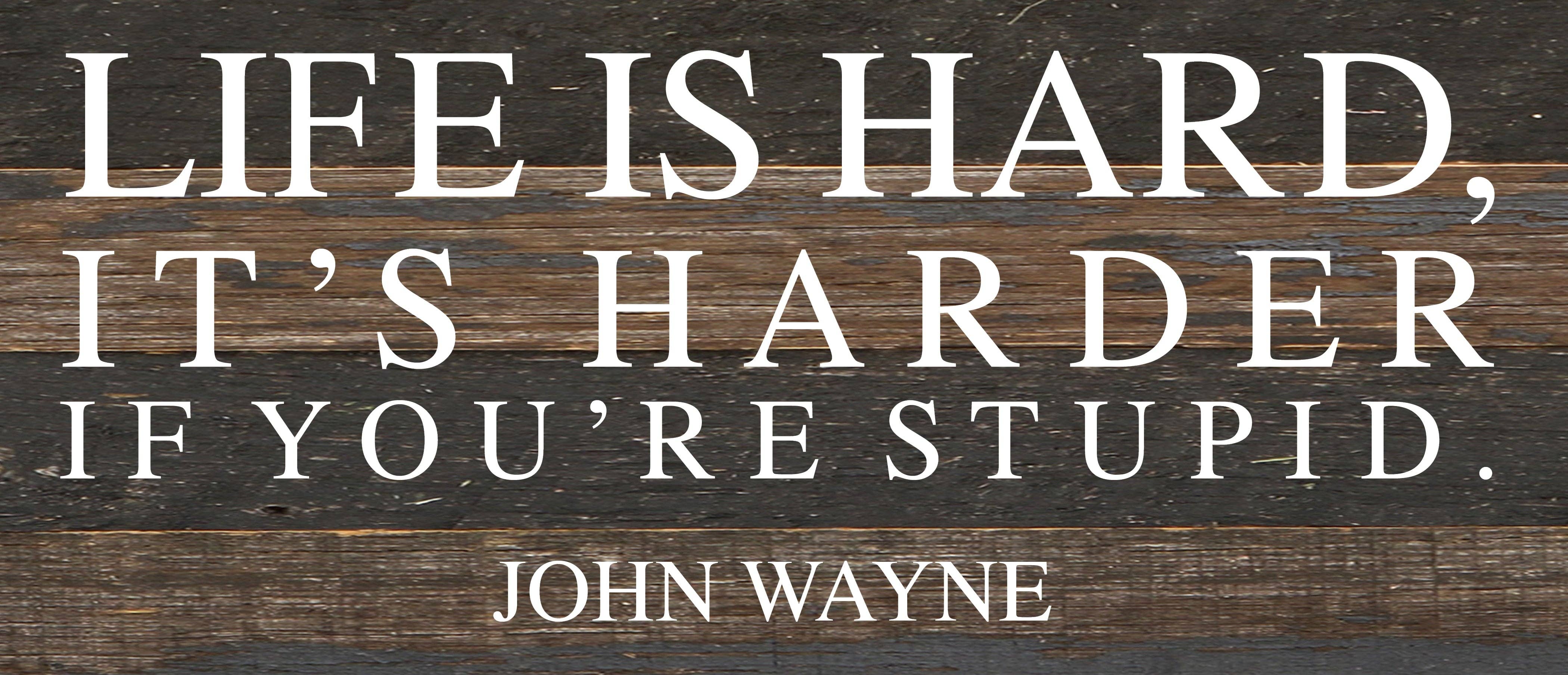 Second Nature by Hand - Wholesale Bord/bordje - Het leven is moeilijk; het is moeilijker als je dom bent ~ John Wayne/14"x6" Reclaimed Wood Sign0