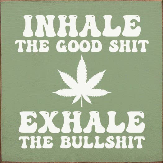 SAWDUST CITY - Wholesale Sign - Inhale the Good Shit (pot) Exhale the Bullshit Wood Sign2