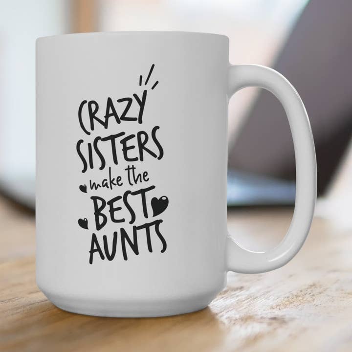 Crazy Sisters, Birthday Gift for Sister, Mothers Day Gift Crazy Family Aunts Birthday Crazy Sisters Mug Birthday Gift for Sister Mothers Day for wholesale by QDTee Boutique
