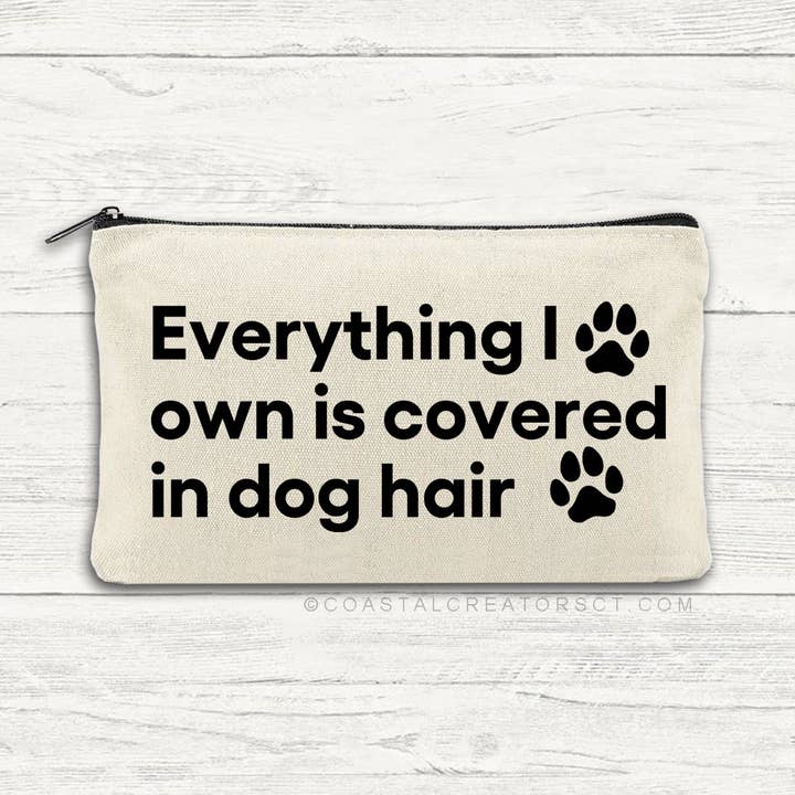 Everything I Own is Covered in Dog Hair Canvas Zipper Bag for wholesale by Coastal Creators of Connecticut