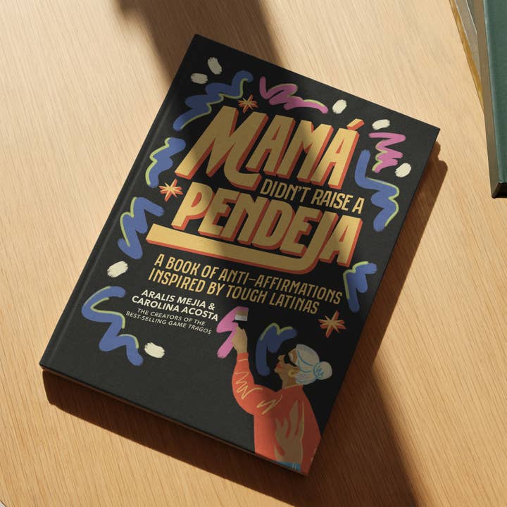 Blue Star Press - Wholesale Humor - Mamá Didn't Raise a Pendeja: An 'Anti-Affirmations' Book1