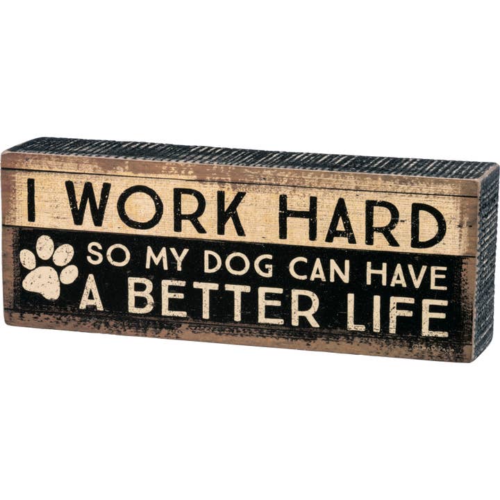 I Work Hard So Dog My Dog Can Have Box Sign for wholesale by Primitives by Kathy