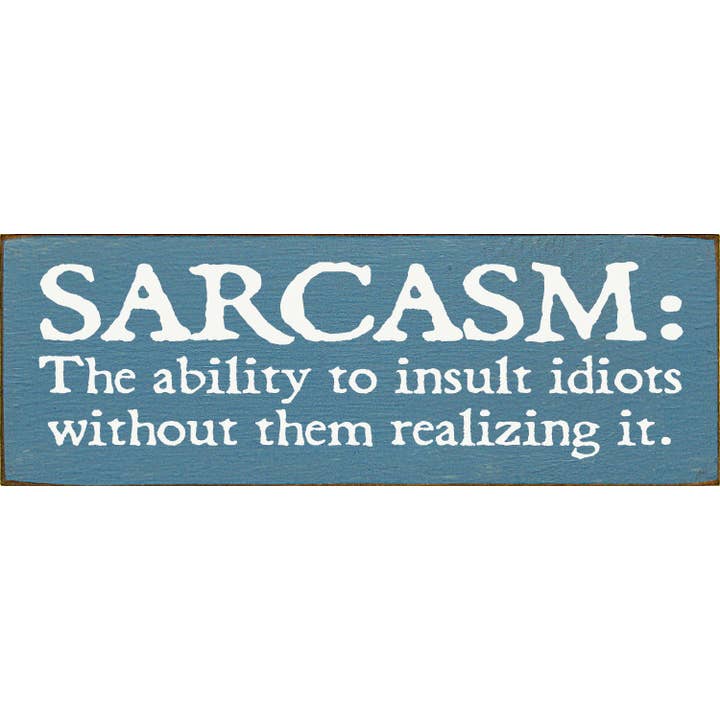 Sarkasme: Evnen til at fornærme idioter uden at de er klar over for engroshandel hos SAWDUST CITY