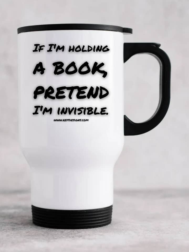 If I'm holding a book, pretend I'm invisible - Travel Mug for wholesale by Reyt Designs