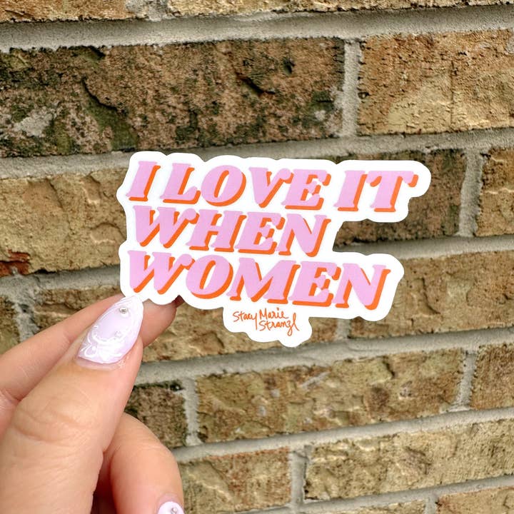 I Love it When Women Sticker for wholesale by Stacy Marie Stranzl