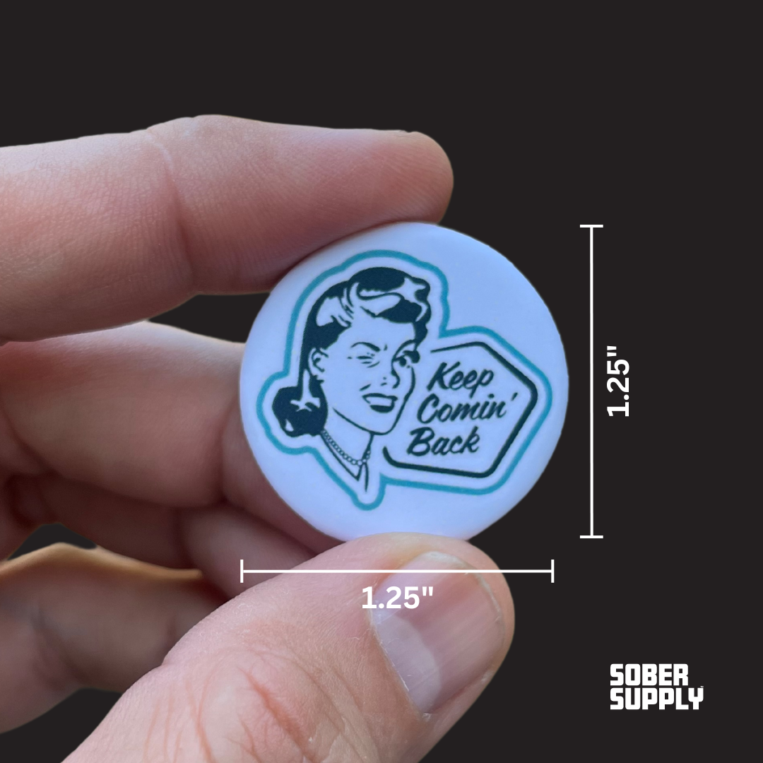 SOBER SUPPLY - Wholesale Lapel Pin/Button - Keep Comin' Back Button/Pin1