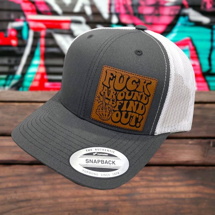 Fuck Around And Find Out | Leather Patch Hat for wholesale by Pinetree Innovations Canada