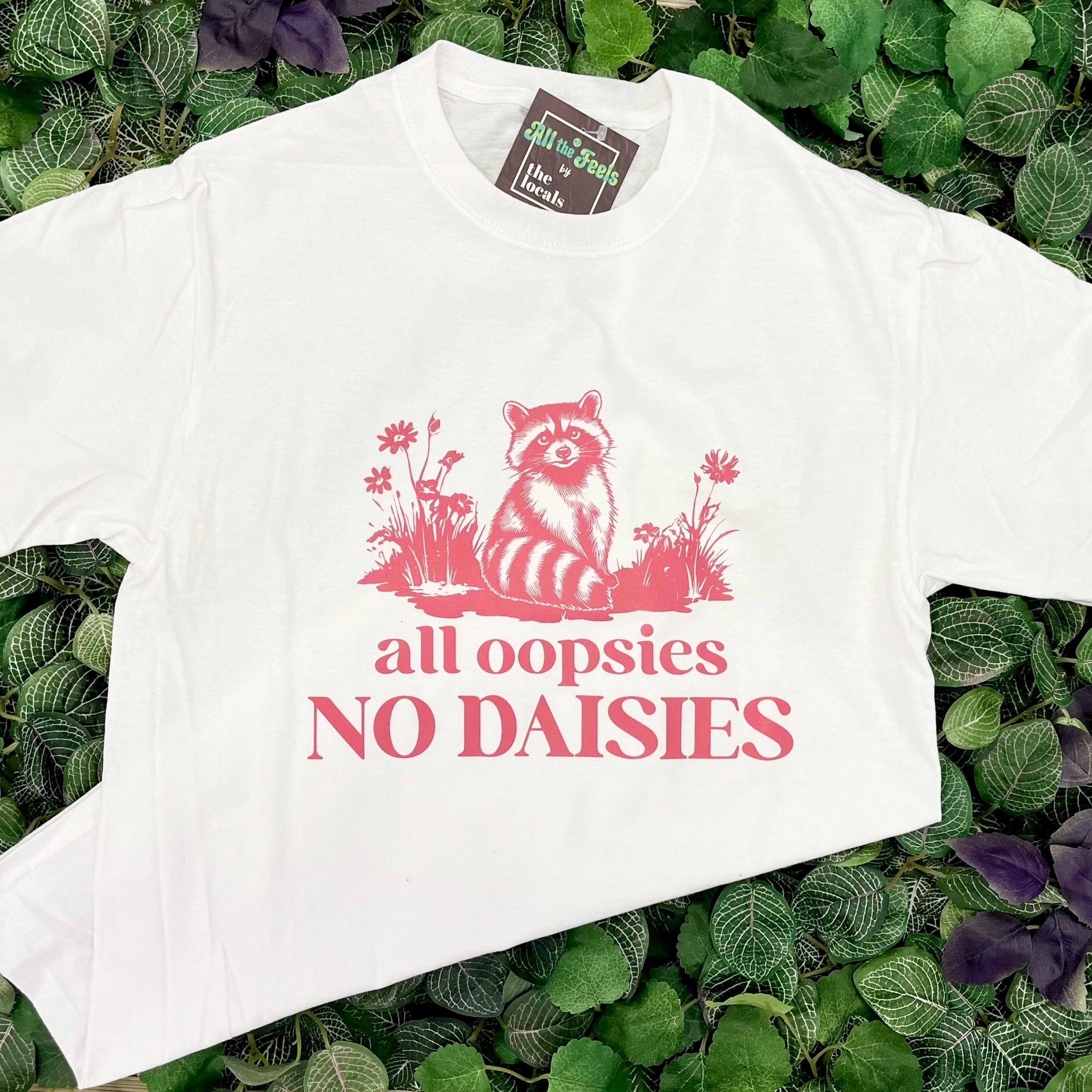 The Locals - Wholesale Screen Printed T-Shirt - Women's - Raccoon All Oopsies No Daisies Shirt0