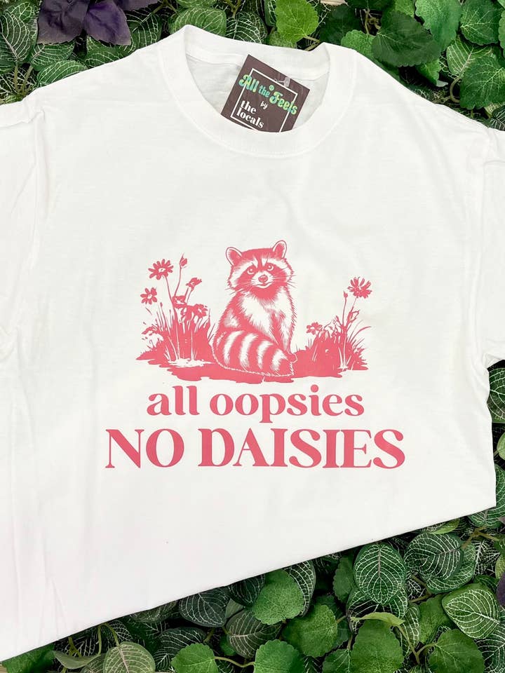 The Locals - Wholesale Screen Printed T-Shirt - Women's - Raccoon All Oopsies No Daisies Shirt