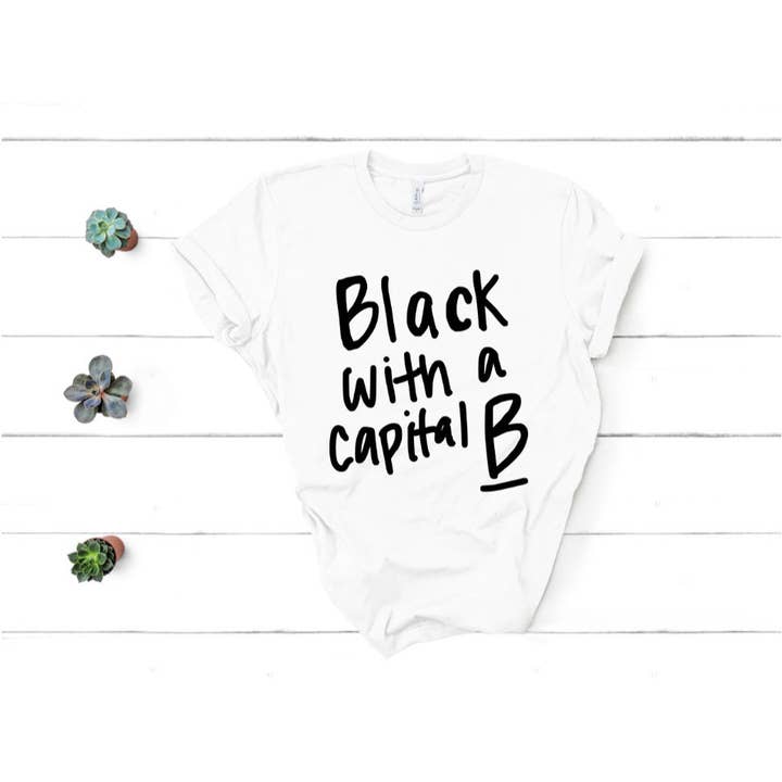 Black with a Capital B Tee for wholesale by Sincere Sentiments LLC