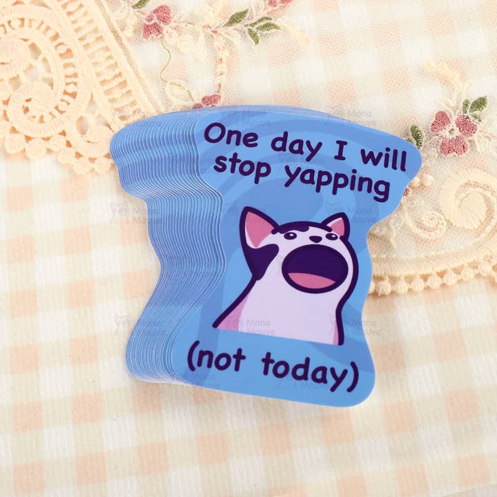 Mona Mauve • Silly Art! - Wholesale Sticker - One Day I Will Stop Yapping (Not Today) | Funny Cat Vinyl Sticker