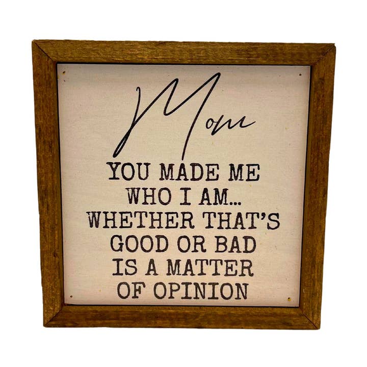 6x6 Mom You Made Me Who I Am Sign - Mothers Day Gift Ideas for wholesale by Driftless Studios