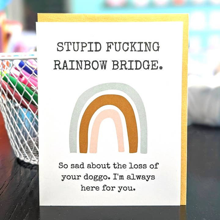 Cards o' Glee LLC - Wholesale Sympathy Card - Stupid Fucking Rainbow Bridge Pet Sympathy Card