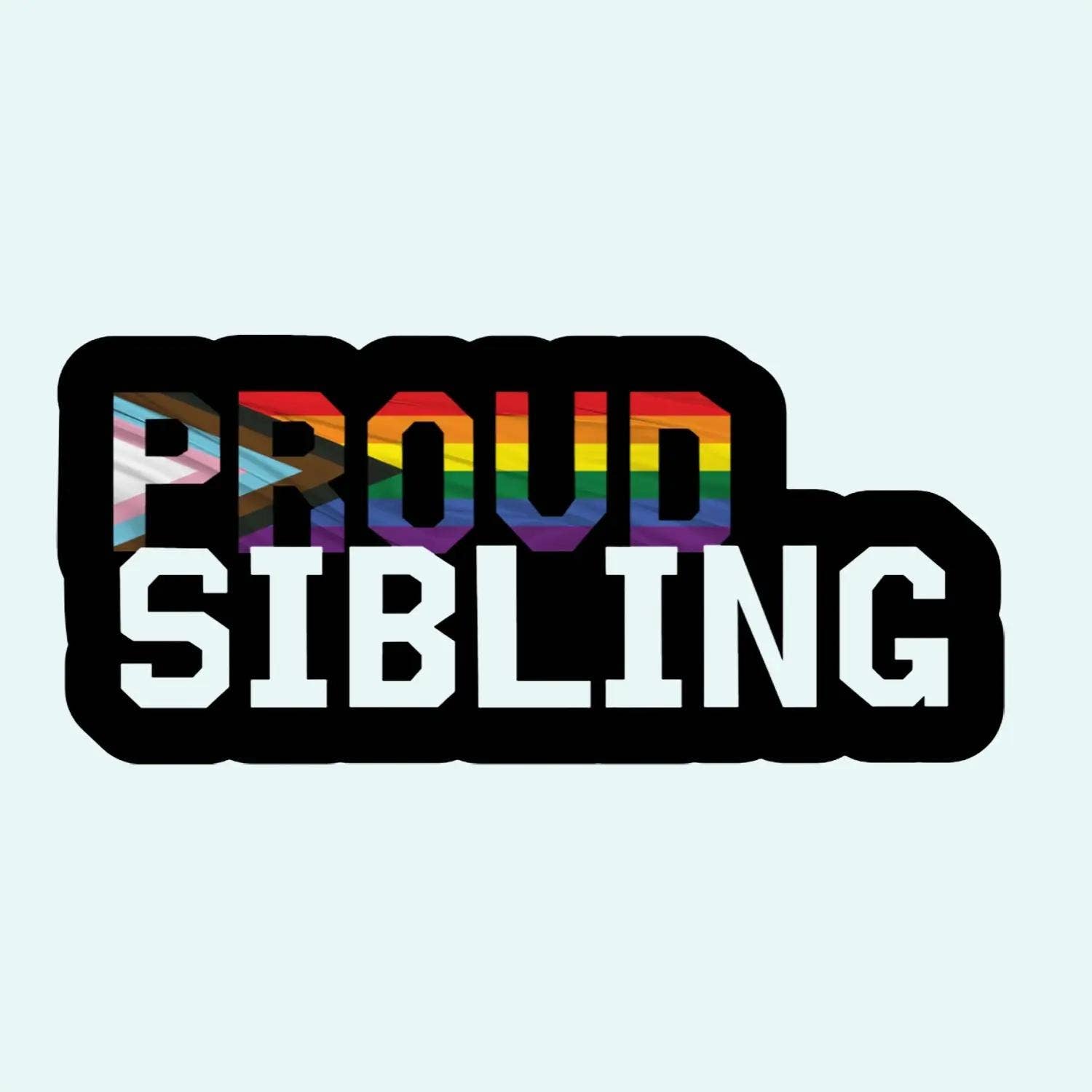 Own Your Pride - Wholesale Sticker - Proud Sibling Sticker 1