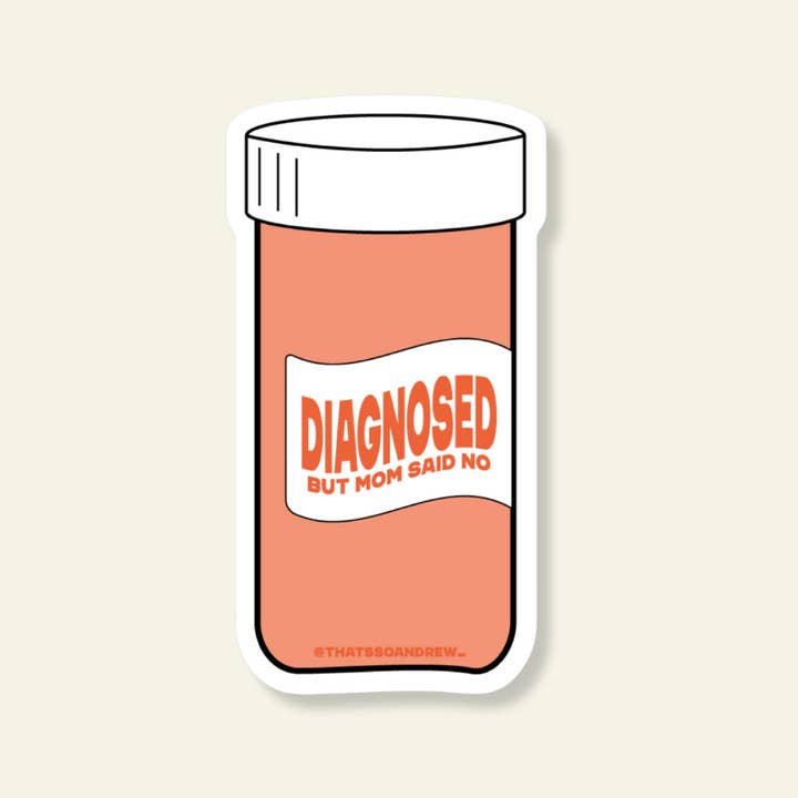Diagnosed But Mom Said No Vinyl Sticker for wholesale by That’s So Andrew