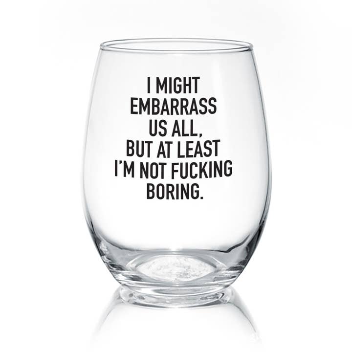 Pinetree Innovations - Wholesale Wine Glass - I Might Embarass Us All | 17oz Wine Glass