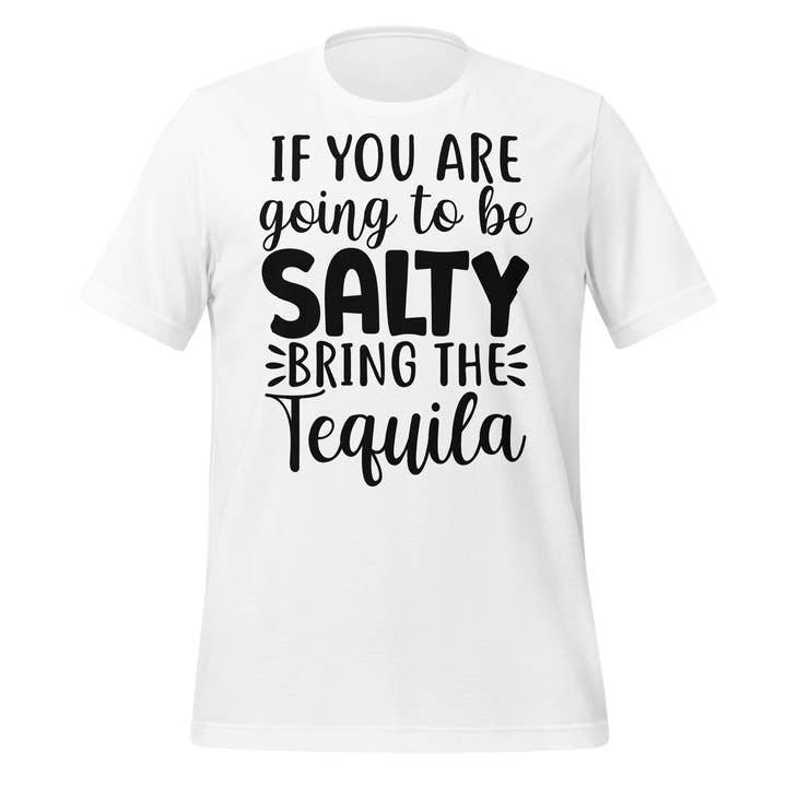 If You Going to Be Salty Traga T-shirt unissex de tequila por atacado de Black and Gifted LLC