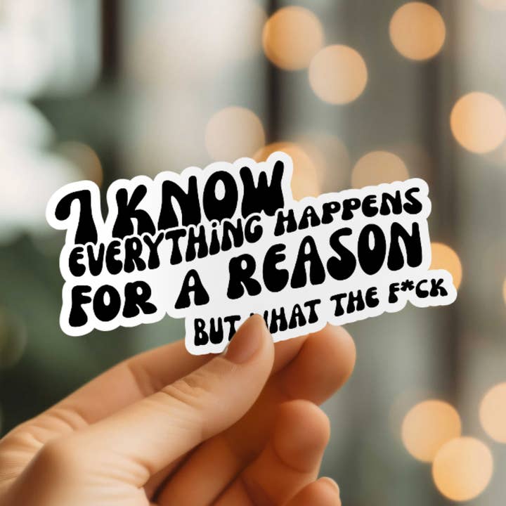 Funny Everything Happens For A Reason Vinyl Sticker for wholesale by Mystical Monkey Toes