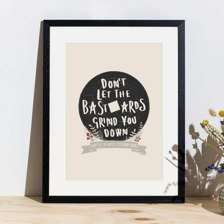 Dont let the b*stards grind you down - Print for wholesale by Reyt Good Illustration