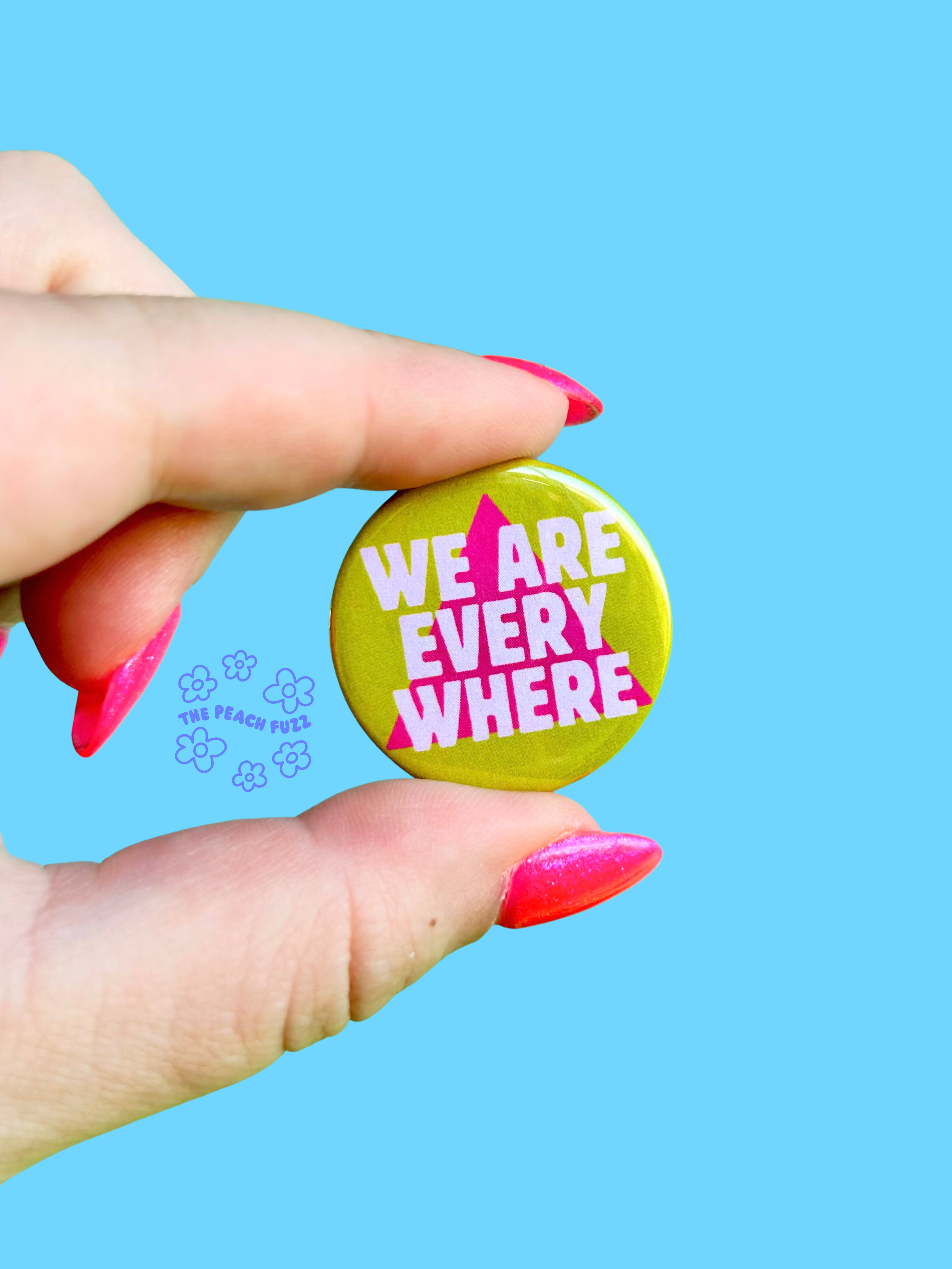 The Peach Fuzz - Wholesale Lapel Pin/Button - We Are Everywhere Button0