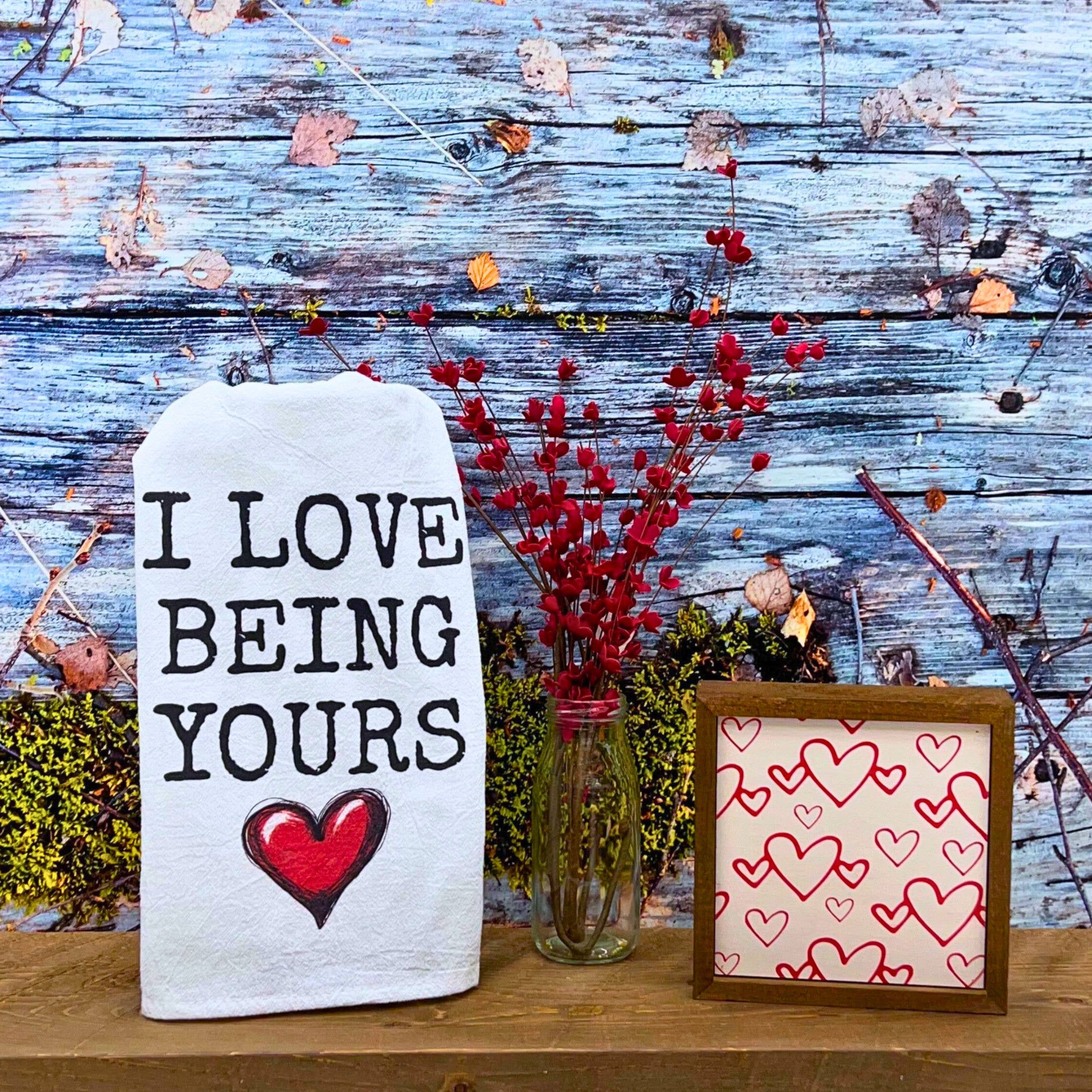 Driftless Studios - Wholesale Tea Towel - I Love Being Yours Cotton Tea Towels - Valentines Gifts 1