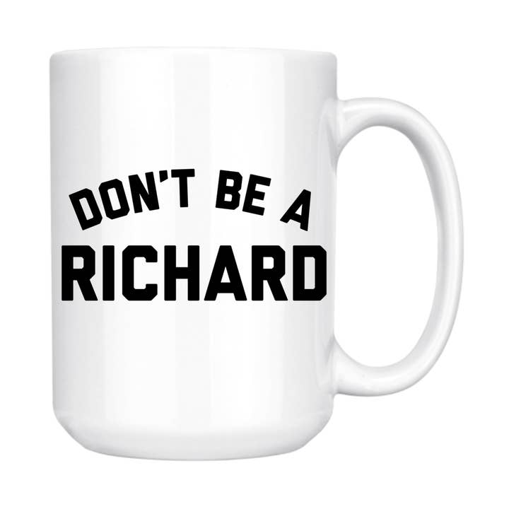 DON'T BE A RICHARD 15oz MUG for wholesale by dkhandmade