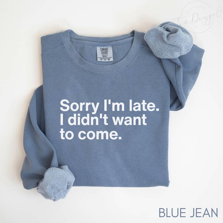 Comfort Color Sorry I'm Late I Didn't Want To Come Crewneck for wholesale by MyMomentShirt