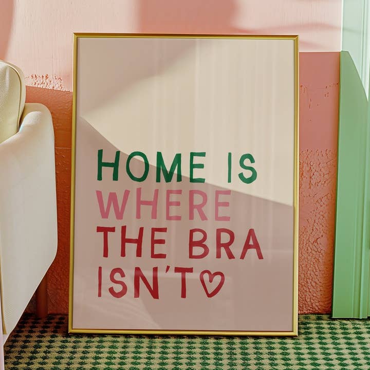 Home is Where The Bra Isn't Print for wholesale by Moonshine Prints