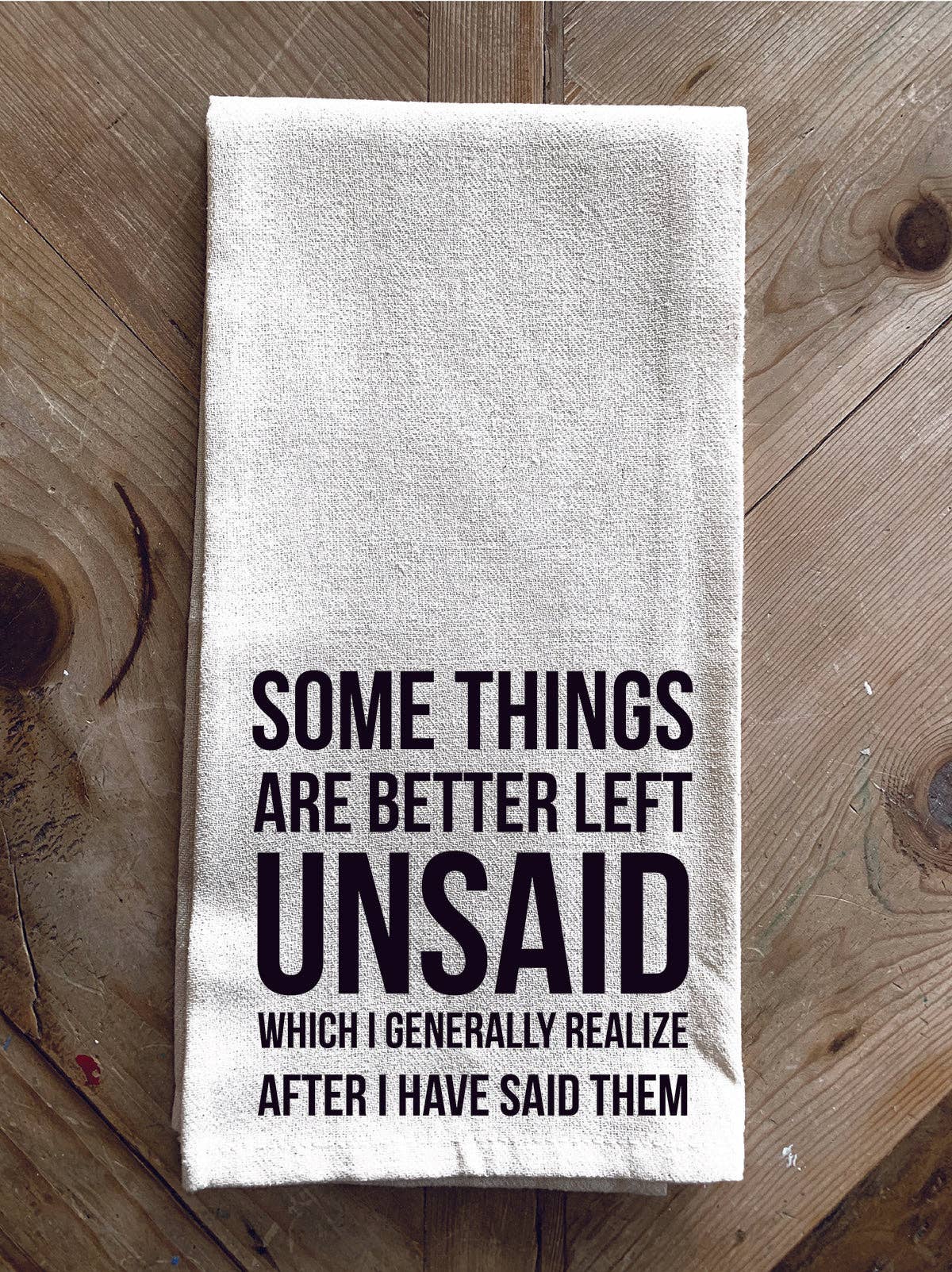 Second Nature by Hand - Wholesale Tea Towel - Some things are better left unsaid which I generally realize after I have said them / Kitchen Towel0