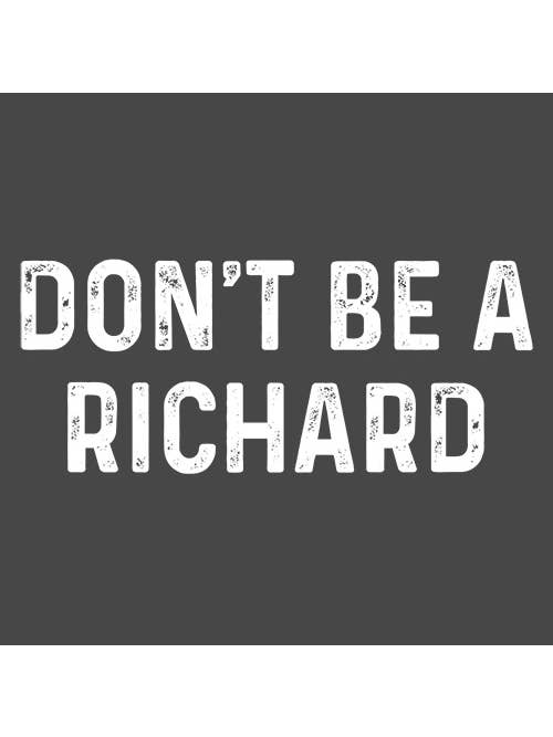 Feelin Good Tees - Wholesale Screen Printed T-Shirt - Unisex - Don't Be A Richard6