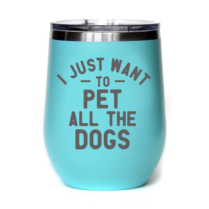 I Just Want To Pet All The Dogs - Insulated Tumblers for wholesale by Home Accents By Driftless