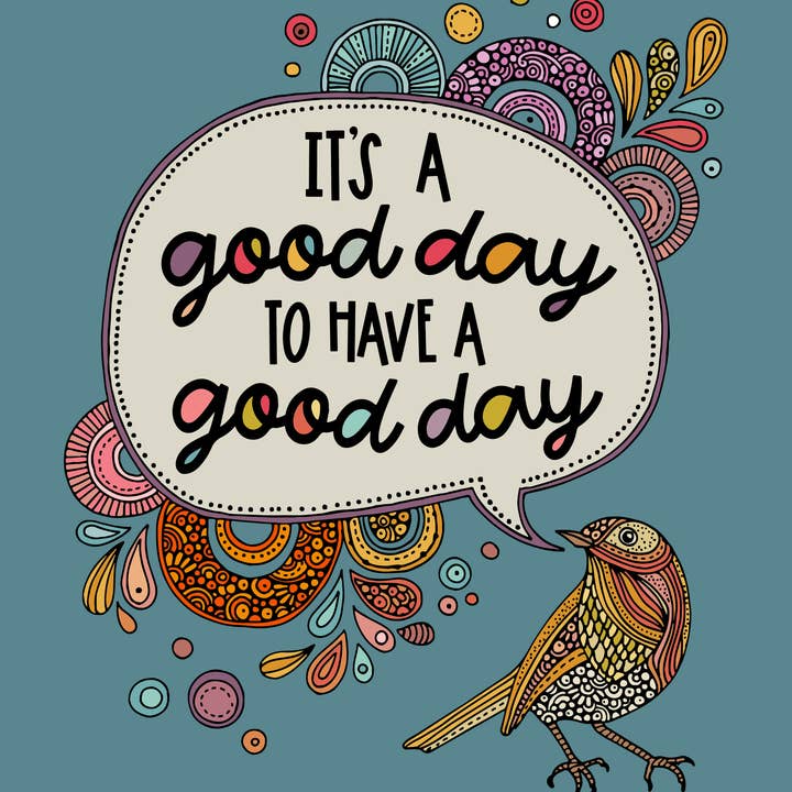 Valentina Harper - Wholesale Art Print - It's a Good Day to Have a Good Day, Art Print1