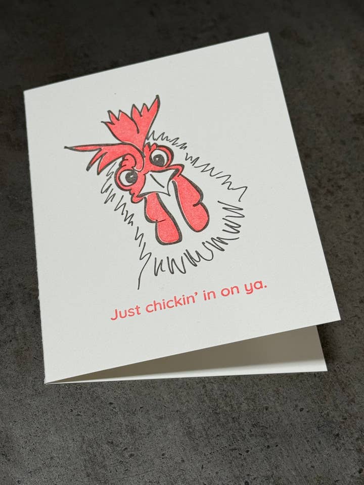 Just Chickin' in on you. for wholesale by Warrior Printress Letterpress and Design