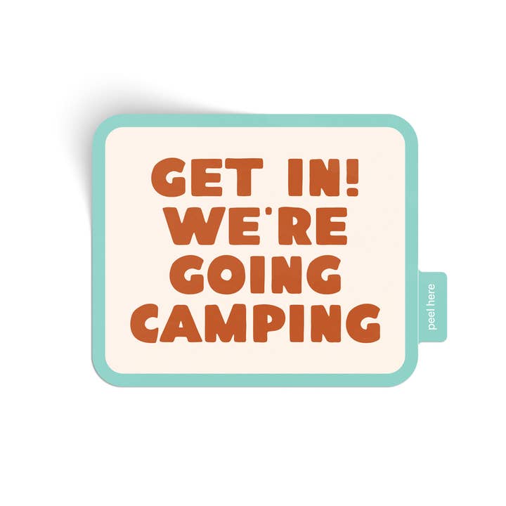 Endless August Supply Co. - Wholesale Sticker - Get In! We're Going Camping Sticker