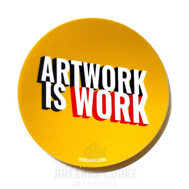 Artwork is Work | Sticker | 3 x 3 in for wholesale by Breanna Cooke