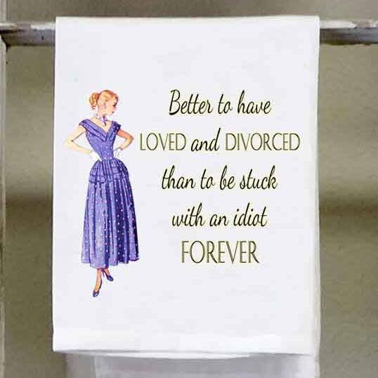 Sassy Talkin – Engroshandel Viskestykke – Frække pige, bedre at have elsket og blevet skilt end at være fanget med en idiot for evigt.