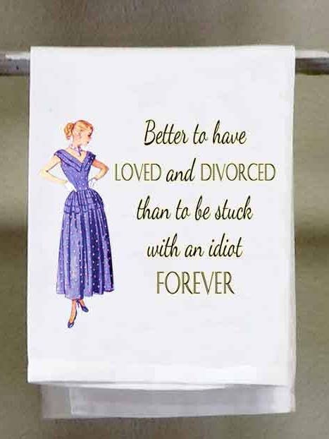 Sassy Girl, Better to have loved and divorced than to be stuck with an idiot forever for wholesale by Sassy Talkin