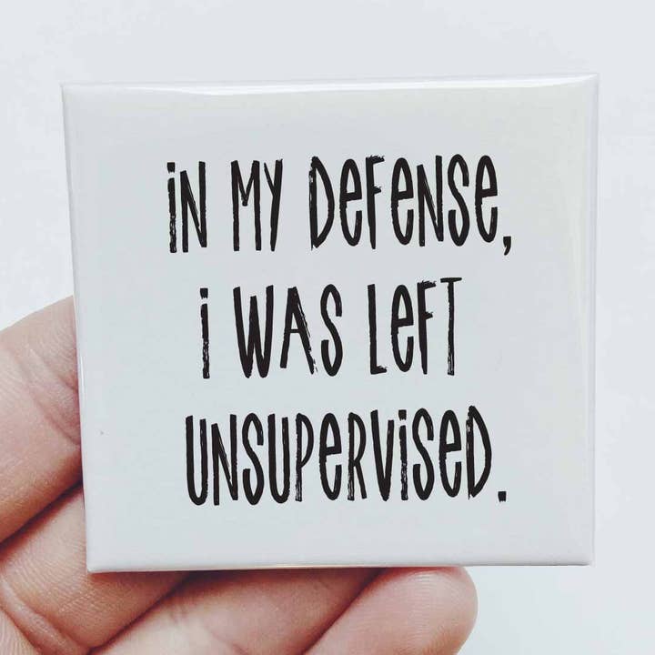 In my Defense I Was Left Unsupervised Magnet for wholesale by Sassper Goods