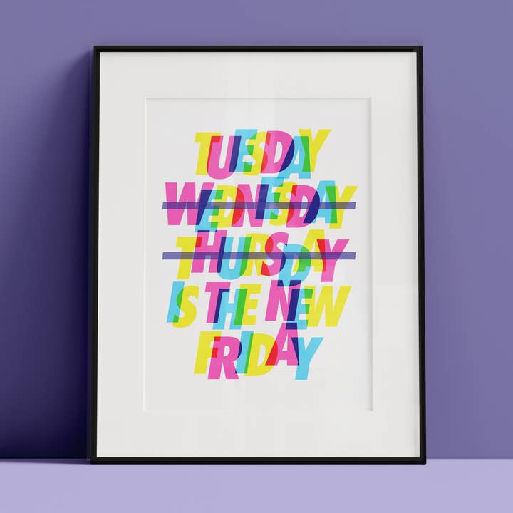 Tuesday Is The New Friday Art Print for wholesale by Hands & Hearts