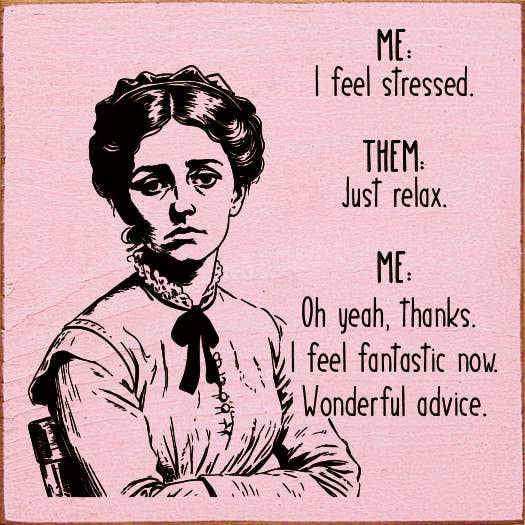 Yo: Me siento estresado. Them: Just relax. - Divertido letrero de madera para venta al por mayor de SAWDUST CITY