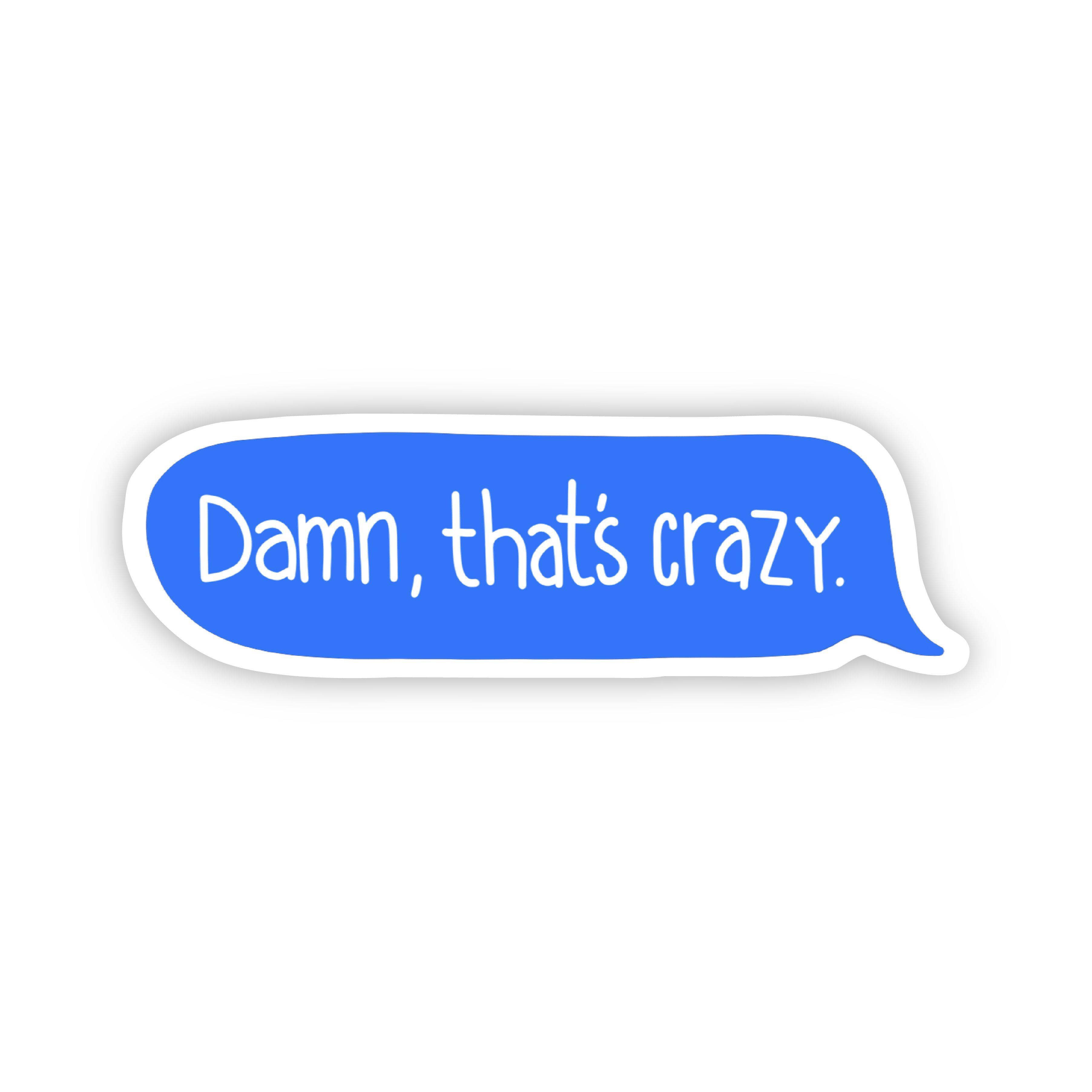 Big Moods - Wholesale Sticker - Damn, That's Crazy Text Message Sticker