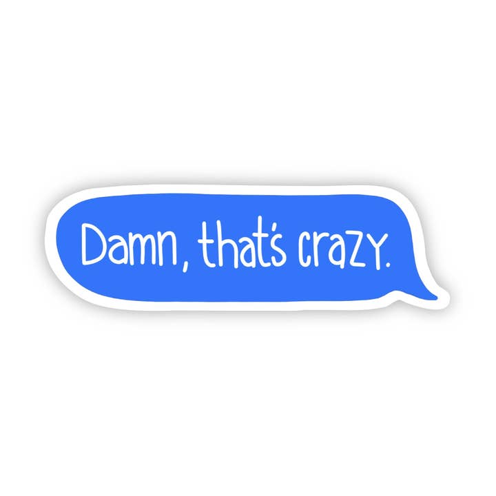Big Moods - Wholesale Sticker - Damn, That's Crazy Text Message Sticker0