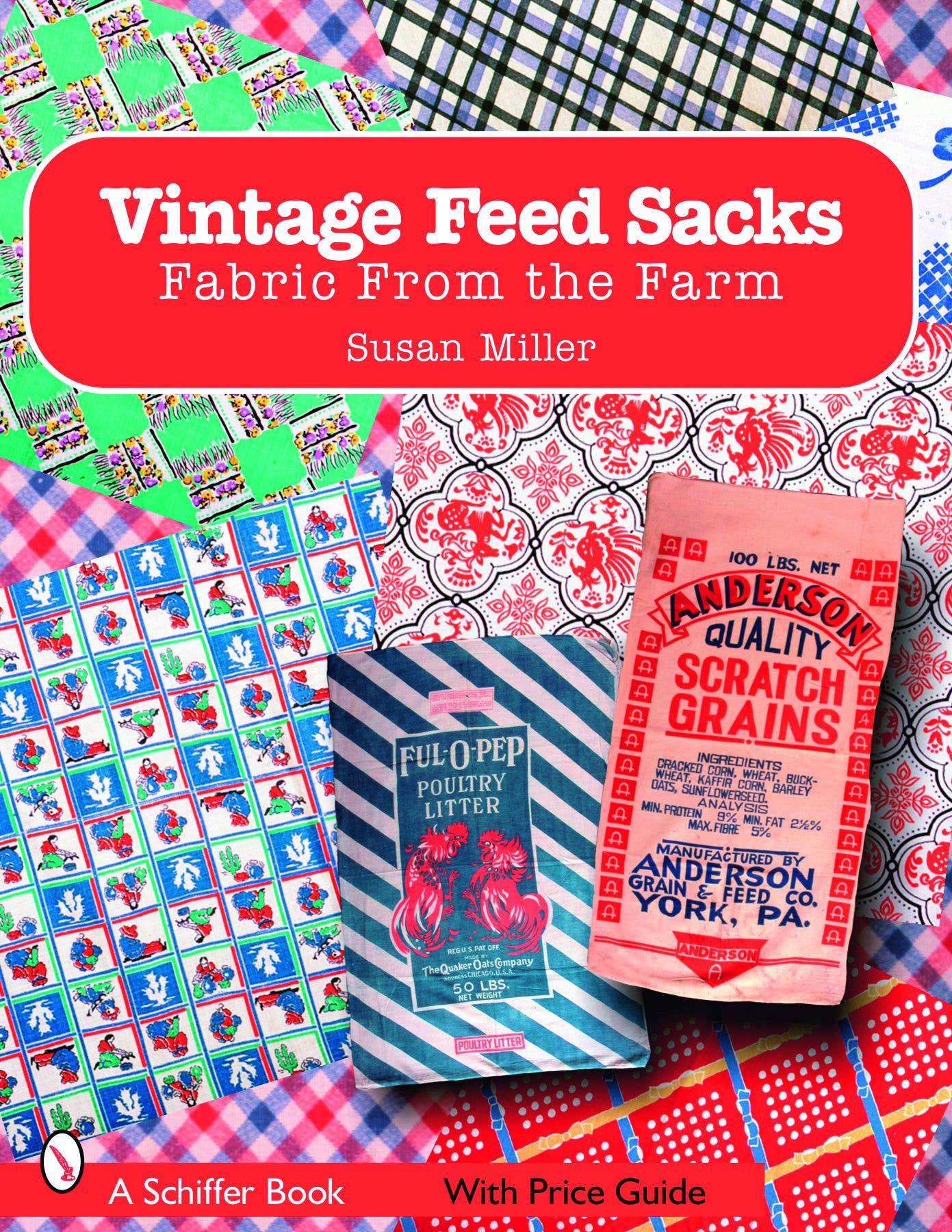 Schiffer Publishing – wholesale Crafts, Hobbies & DIY – Vintage Feed Sacks: Fabric From The Farm0
