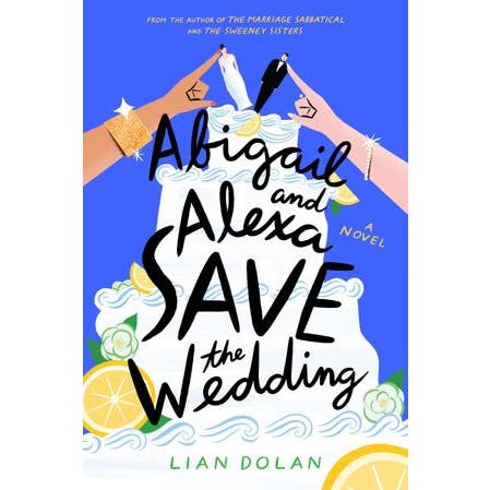 Abigail and Alexa Save the Wedding : Lian Dolan for wholesale by HarperCollins