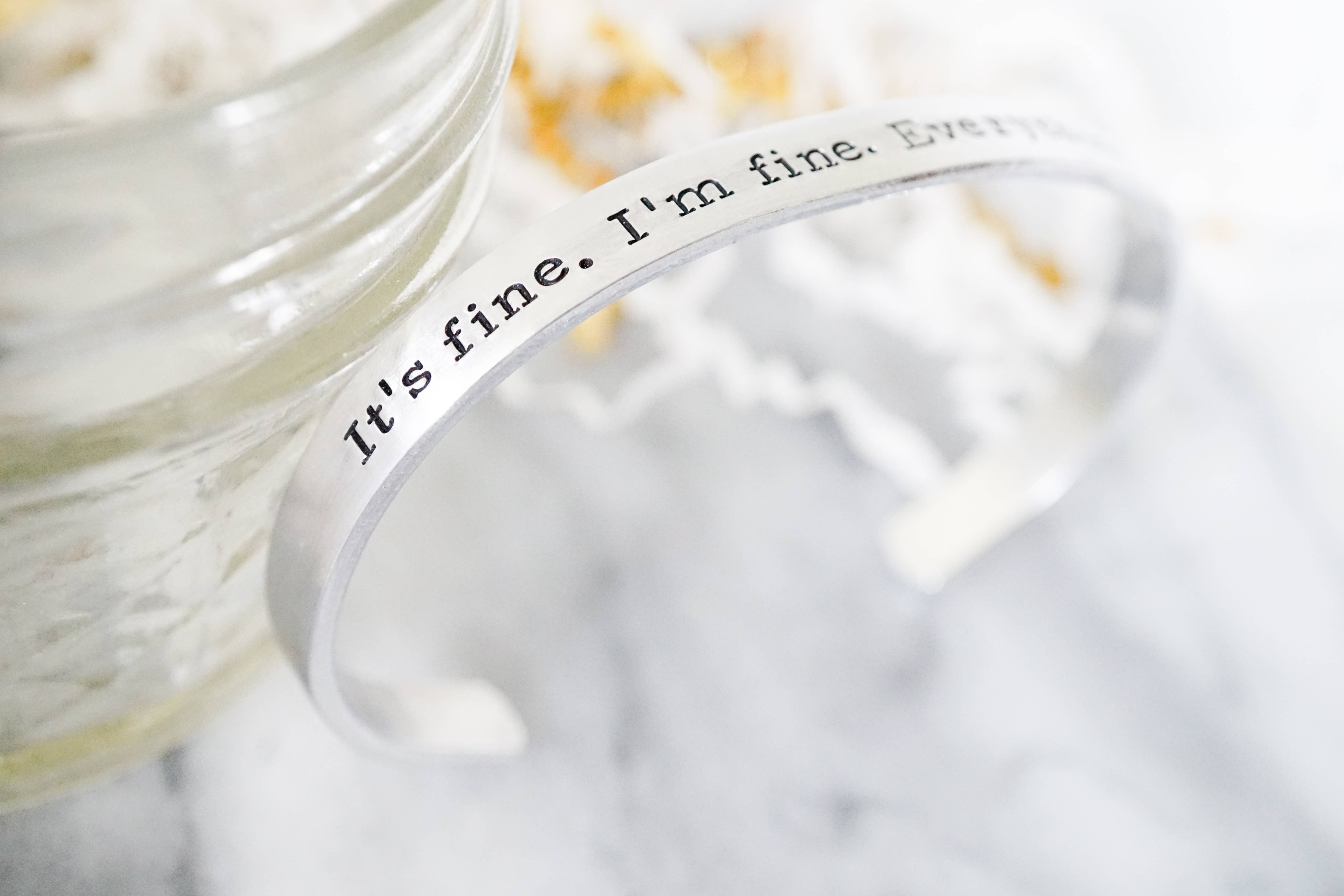 Katy Ryan Designs - Wholesale Cuff Bracelet - I'm Fine. It's Fine. Everything Is Fine – Hand Stamped Cuff1